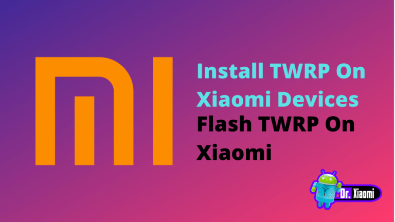 How to Install TWRP On Xiaomi Devices
