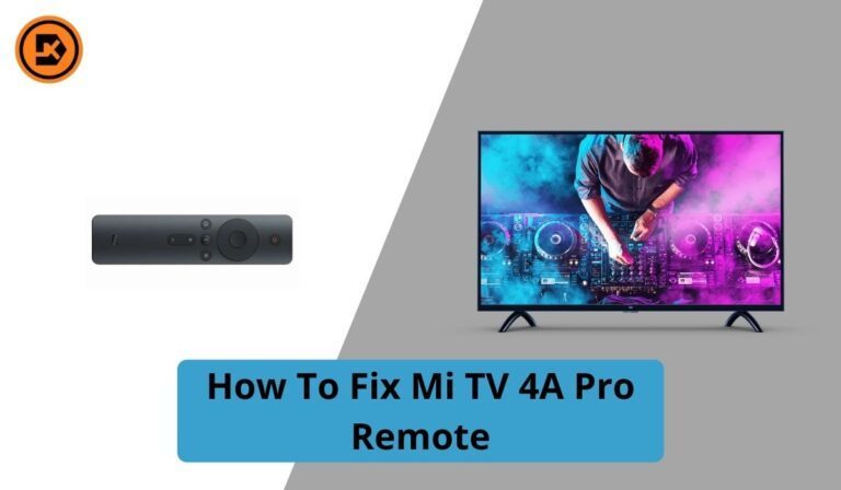 Mi TV 4A Pro Remote Not Working? How To Fix Mi TV 4A Pro Remote?