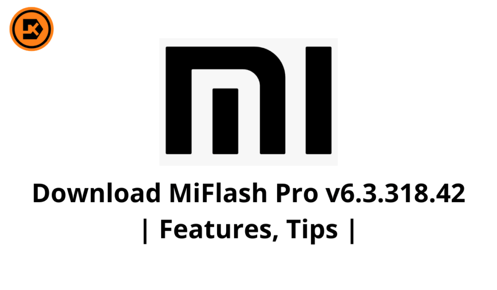 Download MiFlash Pro v6.3.318.42 | Features, Tips |