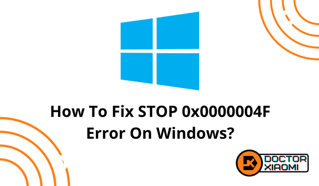 How To Fix STOP 0x0000004F Error On Windows?