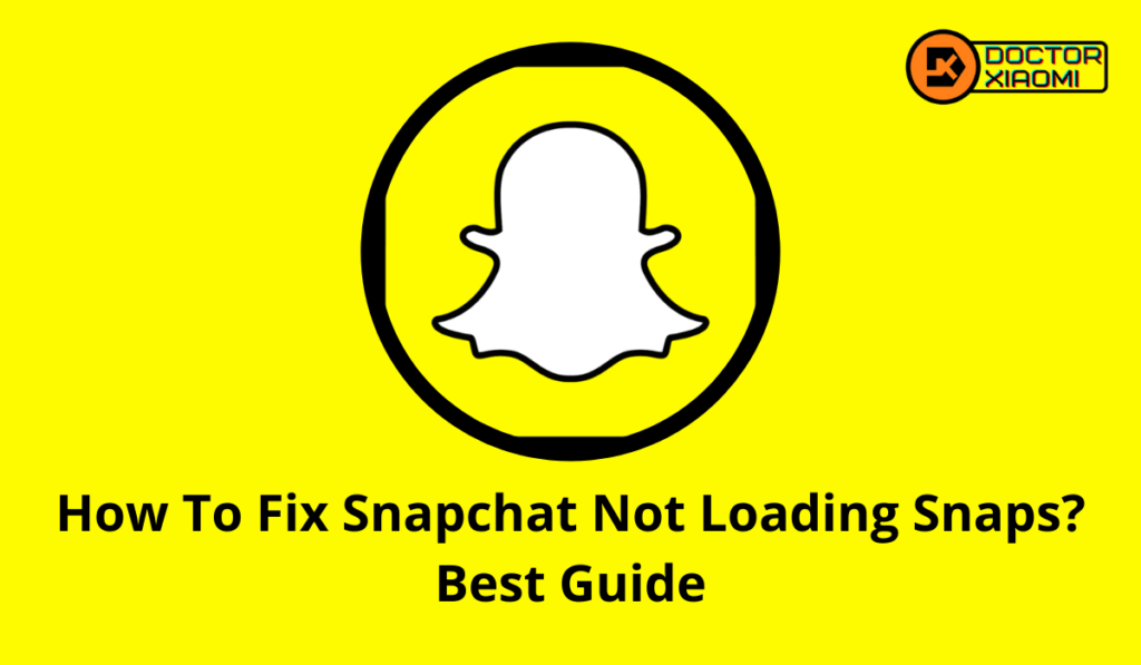 How To Fix Snapchat Not Loading Snaps? Best Guide DOCTOR XIAOMI